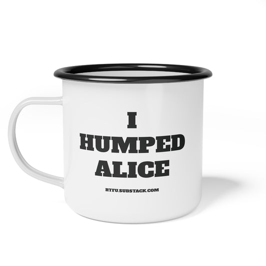 I Humped Alice Enamel Camp Cup
